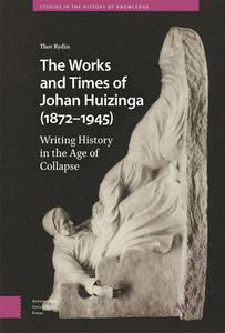 The Works And Times Of Johan Huizinga (1872–1945) di Thor Rydin edito da Amsterdam University Press