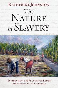 The Nature of Slavery: Environment and Plantation Labor in the Anglo-Atlantic World di Johnston edito da OXFORD UNIV PR