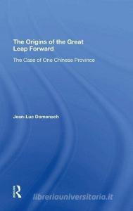 The Origins Of The Great Leap Forward di Jean-Luc Domenach, Mark Selden edito da Taylor & Francis Ltd