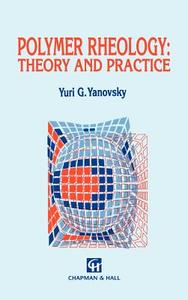 Polymer Rheology: Theory and Practice di Y. G. Yanovsky edito da Springer Netherlands