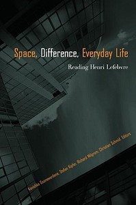 Space, Difference, Everyday Life di Henri Lefebvre edito da Taylor & Francis Ltd