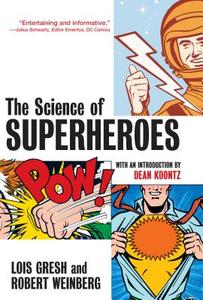 The Science of Superheroes di Lois H. Gresh, Robert Weinberg edito da TURNER