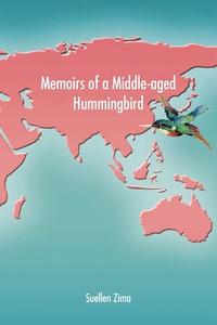Memoirs of a Middle-aged Hummingbird di Suellen Zima edito da iUniverse