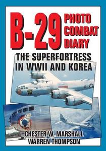 B-29 Photo Combat Diary di Chester W. Marshall, Warren Thompson, Warren E. Thompson edito da Specialty Press