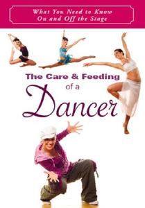 The Care and Feeding of a Dancer: What You Need to Know on and Off the Stage di Toni Branner edito da Blue Water Press
