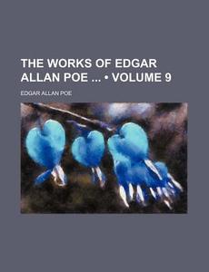 The Works Of Edgar Allan Poe (volume 9) di Edgar Allan Poe edito da General Books Llc