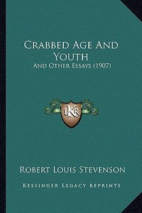 Crabbed Age and Youth: And Other Essays (1907) di Robert Louis Stevenson edito da Kessinger Publishing