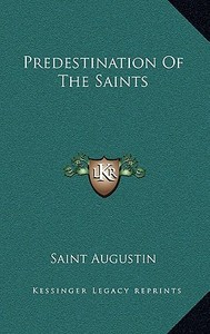 Predestination of the Saints di Saint Augustin edito da Kessinger Publishing