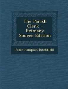 Parish Clerk di Peter Hampson Ditchfield edito da Nabu Press