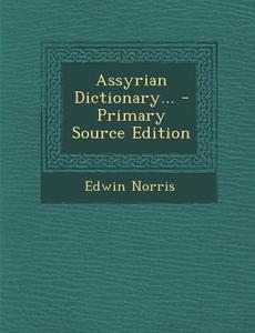 Assyrian Dictionary... di Edwin Norris edito da Nabu Press