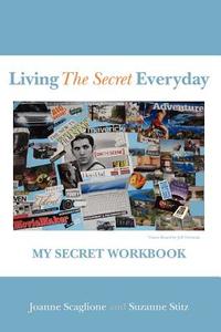 Living the Secret Everyday: My Secret Workbook di Joanne Scaglione edito da Booksurge Publishing