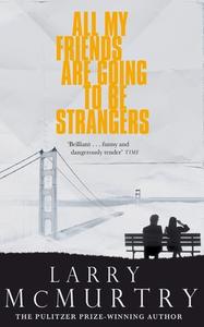 All My Friends Are Going to Be Strangers di Larry McMurtry edito da Pan Macmillan