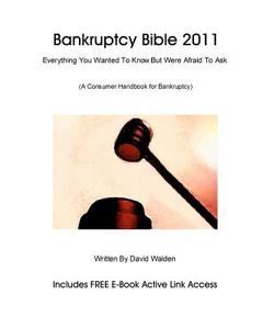 Bankruptcy Bible 2011: Everything You Wanted to Know about Bankruptcy di David Walden, Donald Dicarlo edito da Createspace