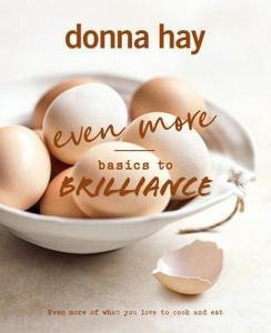 Even More Basics To Brilliance di Donna Hay edito da HarperCollins Publishers (Australia) Pty Ltd