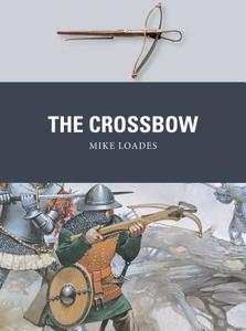 The Crossbow di Mike Loades edito da Bloomsbury Publishing PLC