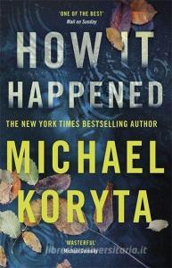 How it Happened di Michael Koryta edito da Hodder & Stoughton