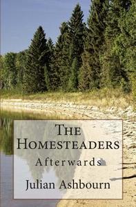 The Homesteaders: Afterwards di MR Julian Ashbourn edito da Createspace