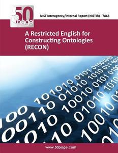 A Restricted English for Constructing Ontologies (Recon) di Nist edito da Createspace