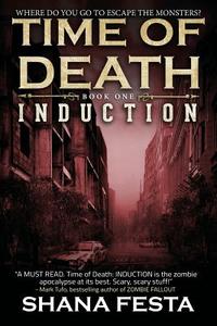 Time of Death Book 1: Induction (a Zombie Novel) di Shana Festa edito da Createspace