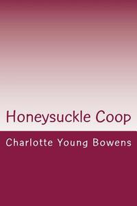 Honeysuckle COOP di Charlotte Young Bowens edito da Createspace