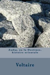 Zadig, Ou La Destinee, Histoire Orientale di Voltaire edito da Createspace Independent Publishing Platform