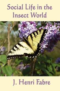 Social Life in the Insect World di J. Henri Fabre edito da SMK Books