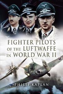 Fighter Aces of the Luftwaffe in World War 2 di Philip Kaplan edito da Pen & Sword Books Ltd
