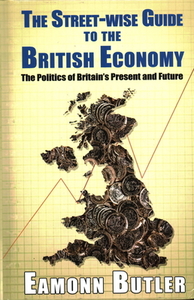 Streetwise Guide to the British Economy di Dr Eamonn Butler edito da Edward Everett Root Publishers Co. Ltd