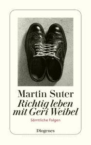 Richtig leben mit Geri Weibel di Martin Suter edito da Diogenes Verlag AG