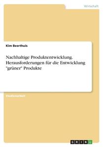Nachhaltige Produktentwicklung. Herausforderungen für die Entwicklung "grüner" Produkte di Kim Beerthuis edito da GRIN Verlag