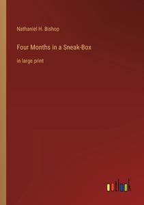 Four Months in a Sneak-Box di Nathaniel H. Bishop edito da Outlook Verlag