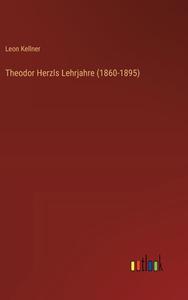 Theodor Herzls Lehrjahre (1860-1895) di Leon Kellner edito da Outlook Verlag