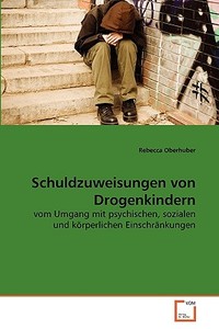 Schuldzuweisungen von Drogenkindern di Rebecca Oberhuber edito da VDM Verlag Dr. Müller e.K.