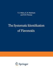 The Systematic Identification of Flavonoids di Tom Mabry, K. R. Markham, M. B. Thomas edito da Springer Berlin Heidelberg