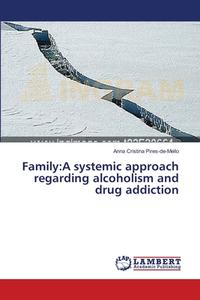 Family:A systemic approach regarding alcoholism and drug addiction di Anna Cristina Pires-de-Mello edito da LAP Lambert Academic Publishing