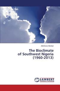 The Bioclimate of Southwest Nigeria (1960-2013) di Adeoluwa Abuloye edito da LAP Lambert Academic Publishing