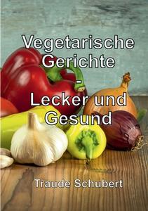 Vegetarische Gerichte di Traude Schubert edito da Books on Demand