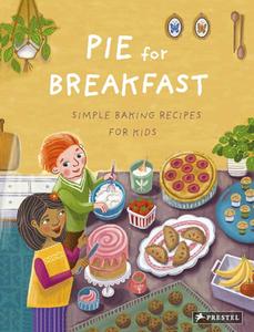 Pie For Breakfast: Simple Baking Recipes For Kids di Cynthia Cliff edito da Prestel