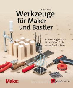 Werkzeuge für Maker und Bastler di Charles Platt edito da Dpunkt.Verlag GmbH