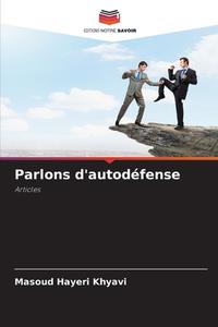 Parlons d'autodéfense di Masoud Hayeri Khyavi edito da Editions Notre Savoir