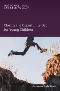 Closing the Opportunity Gap for Young Children di National Academies Of Sciences Engineeri, Division Of Behavioral And Social Scienc, Board On Children Youth And Families edito da NATL ACADEMY PR