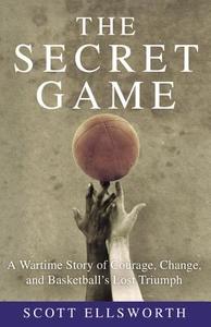 The Secret Game di Scott Ellsworth edito da Little, Brown & Company