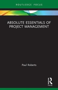 Absolute Essentials Of Project Management di Paul Roberts edito da Taylor & Francis Ltd