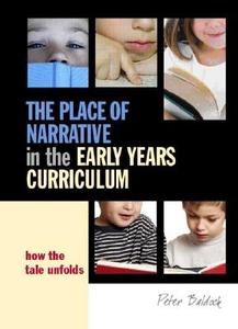 The Place Of Narrative In The Early Years Curriculum di Peter Baldock edito da Taylor & Francis Ltd