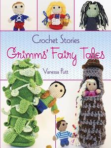 Crochet Stories: Grimms' Fairy Tales di Vanessa Putt, Brothers Grimm edito da DOVER PUBN INC