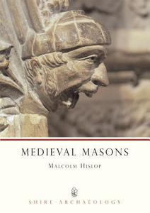 Medieval Masons di Malcolm Hislop edito da Bloomsbury Publishing PLC