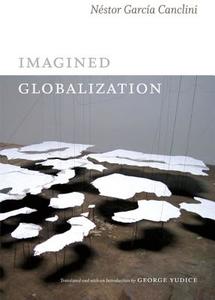 Imagined Globalization di Nestor Garcia Canclini edito da Duke University Press Books