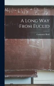 A Long Way From Euclid di Constance Reid edito da LEGARE STREET PR