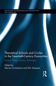 Theoretical Schools and Circles in the Twentieth-Century Humanities: Literary Theory, History, Philosophy di Silvi Salupere edito da ROUTLEDGE