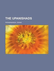 The Upanishads di Swami Paramananda edito da General Books Llc